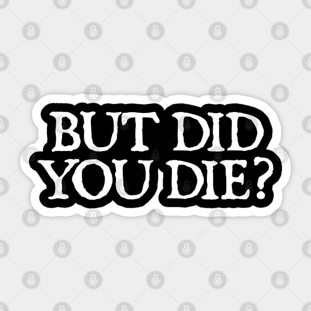 But Did You Die? Sticker by  hal mafhoum?